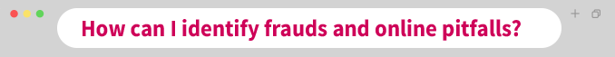 How can I identify frauds and online pitfalls? 